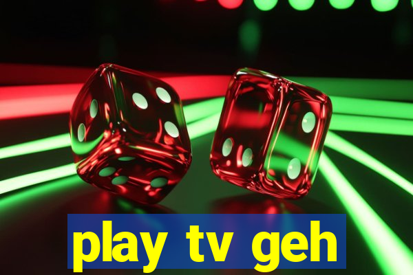 play tv geh